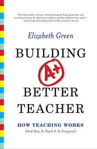 Baixar Building a Better Teacher: How Teaching Works (and How to Teach It to Everyone) pdf, epub, eBook