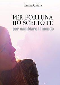 Baixar Per fortuna ho scelto te (per cambiare il mondo) (Italian Edition) pdf, epub, eBook