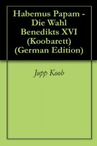 Baixar Habemus Papam – Die Wahl Benedikts XVI (Koobarett 2) (German Edition) pdf, epub, eBook