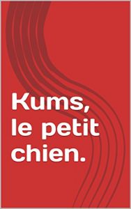 Baixar Kums, le petit chien.: JEAN-LOUIS LEBRUN (1) (French Edition) pdf, epub, eBook