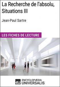 Baixar La Recherche de l’absolu, Situations III de Jean-Paul Sartre: Les Fiches de lecture d’Universalis (French Edition) pdf, epub, eBook
