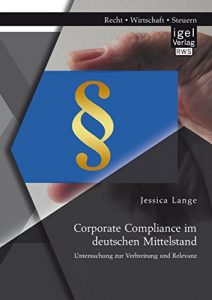 Baixar Corporate Compliance im deutschen Mittelstand: Untersuchung zur Verbreitung und Relevanz pdf, epub, eBook