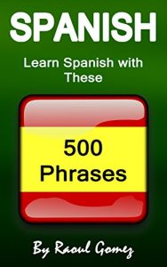 Baixar Spanish: Learn Spanish with These 500 Phrases (Spanish Language, Speak Spanish, Learning Spanish, Spain Language, Mexican Language, Learning Spanish, Speaking Spanish) (English Edition) pdf, epub, eBook