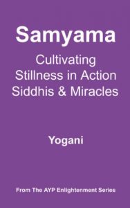Baixar Samyama – Cultivating Stillness in Action, Siddhis and Miracles (AYP Enlightenment Series Book 5) (English Edition) pdf, epub, eBook