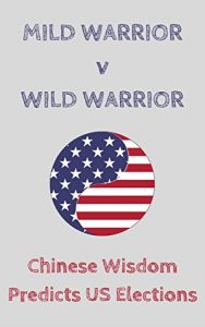 Baixar Mild Warrior v Wild Warrior: Chinese Wisdom Predicts US Elections (English Edition) pdf, epub, eBook