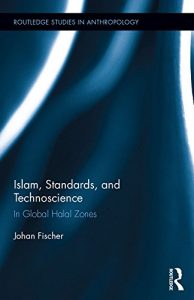 Baixar Islam, Standards, and Technoscience: In Global Halal Zones (Routledge Studies in Anthropology) pdf, epub, eBook