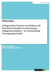 Baixar Fachgerechtes Trennen von Rohren mit dem Rohrschneider (Unterweisung Anlagenmechaniker / -in, Fachrichtung Versorgungstechnik) pdf, epub, eBook