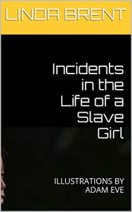 Baixar Incidents in the Life of a Slave Girl: ILLUSTRATIONS BY ADAM EVE (English Edition) pdf, epub, eBook