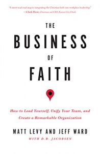 Baixar The Business of Faith: How to Lead Yourself, Unify Your Team and Create a Remarkable Organization (English Edition) pdf, epub, eBook