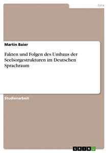 Baixar Fakten und Folgen des Umbaus der Seelsorgestrukturen im Deutschen Sprachraum pdf, epub, eBook