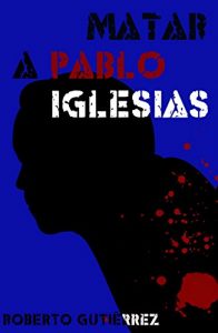 Baixar Matar a Pablo Iglesias (Spanish Edition) pdf, epub, eBook