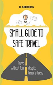Baixar Small Guide to Safe Travel: Travel without fear despite terror attacks (English Edition) pdf, epub, eBook