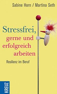 Baixar Stressfrei, gerne und erfolgreich arbeiten: Resilienz im Beruf pdf, epub, eBook