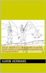 Baixar Haal meer uit de cijfers dan de BTW (snel)cursus ondernemend boekhouden (Haal meer uit…… Book 1) (Dutch Edition) pdf, epub, eBook