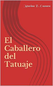 Baixar El Caballero del Tatuaje (Spanish Edition) pdf, epub, eBook