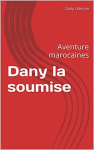 Baixar Dany la soumise: Aventure marocaines (French Edition) pdf, epub, eBook