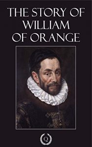 Baixar The Story of William of Orange [Quintessential Classics] [Illustrated] (English Edition) pdf, epub, eBook