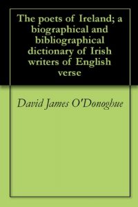 Baixar The poets of Ireland; a biographical and bibliographical dictionary of Irish writers of English verse (English Edition) pdf, epub, eBook