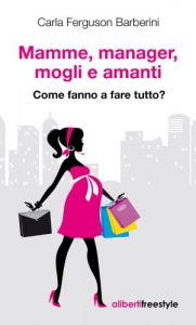 Baixar Mamme, manager, mogli e amanti. Come fanno a fare tutto? (Freestyle) pdf, epub, eBook