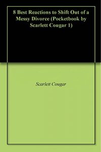 Baixar 8 Best Reactions to Shift Out of a Messy Divorce (Pocketbook by Scarlett Cougar 1) (English Edition) pdf, epub, eBook