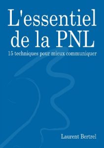 Baixar L’essentiel de la PNL: 15 techniques pour mieux communiquer (French Edition) pdf, epub, eBook