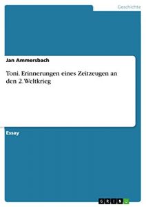 Baixar Toni. Erinnerungen eines Zeitzeugen an den 2. Weltkrieg pdf, epub, eBook