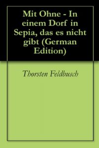 Baixar Mit Ohne – In einem Dorf in Sepia, das es nicht gibt (German Edition) pdf, epub, eBook