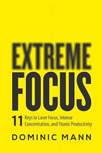 Baixar Extreme Focus: The 11 Keys to Laser Focus, Intense Concentration, and Titanic Productivity (English Edition) pdf, epub, eBook
