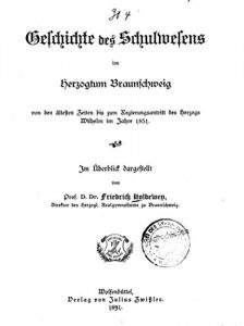 Baixar Geschichte des Schulwesens Im Herzogtum Braunschweig von den Ältesten Zeiten Bis Zum Regierungsantritt des Herzogs Wilhelm Im Jahre 1831 (German Edition) pdf, epub, eBook