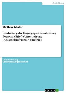 Baixar Bearbeitung der Eingangspost der Abteilung Personal (Brief) (Unterweisung Industriekaufmann / -kauffrau) pdf, epub, eBook