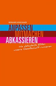 Baixar Anpassen, mitmachen, abkassieren: Wie dekadente Eliten unsere Gesellschaft ruinieren (German Edition) pdf, epub, eBook
