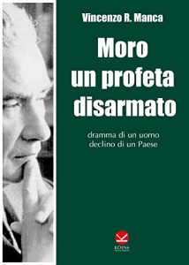 Baixar Moro un profeta disarmato: Dramma di un uomo declino di un Paese (Italian Edition) pdf, epub, eBook