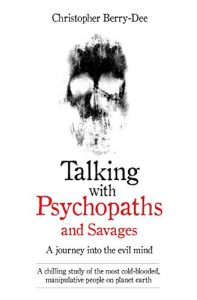 Baixar Talking With Psychopaths and Savages – A journey into the evil mind: A chilling study of the most cold-blooded, manipulative people on planet earth pdf, epub, eBook