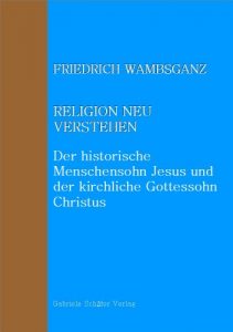 Baixar Religion neu verstehen: Der historische Menschensohn Jesus und der kirchliche Gottessohn Christus (Studien zur Kirchengeschichte und Theologie 7) (German Edition) pdf, epub, eBook
