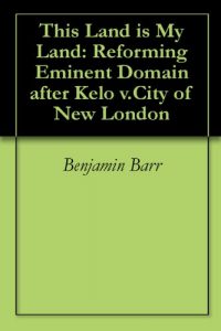 Baixar This Land is My Land: Reforming Eminent Domain after Kelo v.City of New London (English Edition) pdf, epub, eBook
