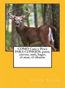 Baixar COMO Caza y Pesca PARA CONEJOS, patos, ciervos, osos, bagre, el atun, el tiburon (Spanish Edition) pdf, epub, eBook
