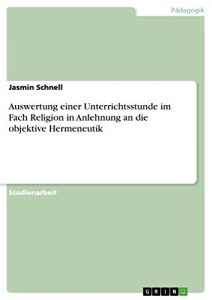 Baixar Auswertung einer Unterrichtsstunde im Fach Religion in Anlehnung an die objektive Hermeneutik pdf, epub, eBook
