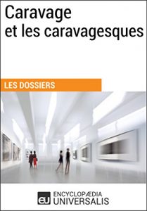 Baixar Caravage et les caravagesques: (Les Dossiers d’Universalis) (French Edition) pdf, epub, eBook