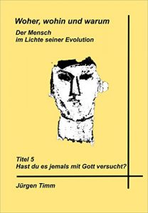 Baixar Hast du es jemals mit Gott versucht? (Woher, wohin und warum – der Mensch im Lichte seiner Evolution 5) (German Edition) pdf, epub, eBook
