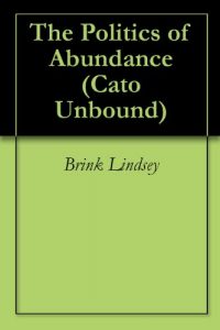 Baixar The Politics of Abundance (Cato Unbound Book 72007) (English Edition) pdf, epub, eBook