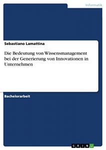 Baixar Die Bedeutung von Wissensmanagement bei der Generierung von Innovationen in Unternehmen pdf, epub, eBook