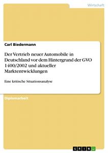 Baixar Der Vertrieb neuer Automobile in Deutschland vor dem Hintergrund der GVO 1400/2002 und aktueller Marktentwicklungen: Eine kritische Situationsanalyse pdf, epub, eBook