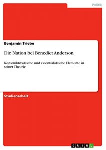 Baixar Die Nation bei Benedict Anderson: Konstruktivistische und essentialistische Elemente in seiner Theorie pdf, epub, eBook