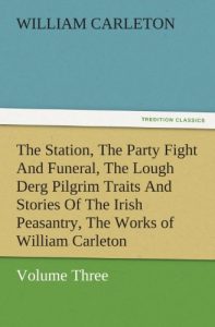 Baixar The Station, The Party Fight And Funeral, The Lough Derg Pilgrim Traits And Stories Of The Irish Peasantry, The Works of William Carleton, Volume Three (TREDITION CLASSICS) (English Edition) pdf, epub, eBook