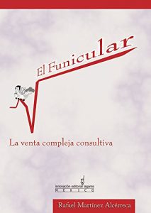 Baixar El Funicular: La venta compleja consultiva (Spanish Edition) pdf, epub, eBook