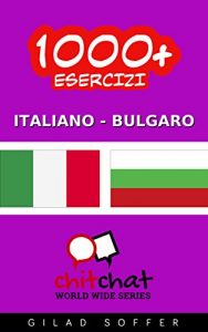 Baixar 1000+ Esercizi Italiano – Bulgaro (ChitChat WorldWide) (Italian Edition) pdf, epub, eBook