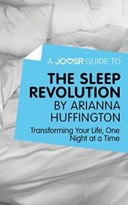 Baixar A Joosr Guide to… The Sleep Revolution by Arianna Huffington: Transforming Your Life, One Night at a Time pdf, epub, eBook