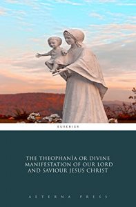 Baixar The Theophania or Divine Manifestation of our Lord and Saviour Jesus Christ (Illustrated) (English Edition) pdf, epub, eBook