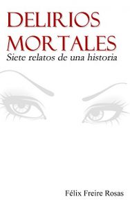 Baixar Delirios mortales: Siete relatos de una historia (Spanish Edition) pdf, epub, eBook