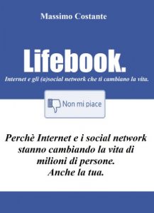 Baixar Lifebook – Internet e gli (a)social network che ti cambiano la vita (Italian Edition) pdf, epub, eBook